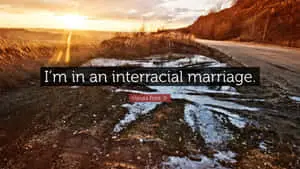 In An Interracial Marriage Quote